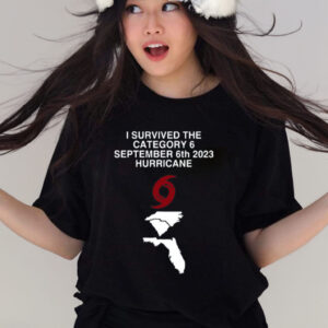 I Survived The Category 6 September 6Th 2023 Hurricane T-Shirt