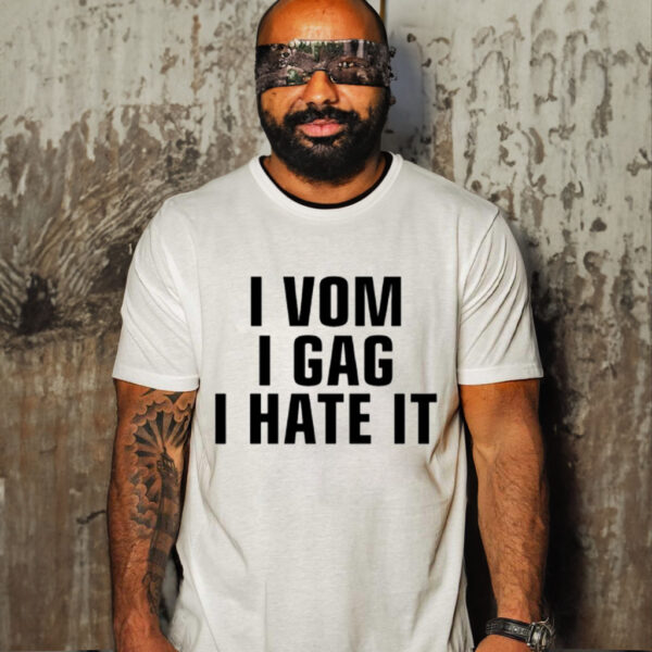 I Vom I Gag I Hate It-Unisex T-Shirt