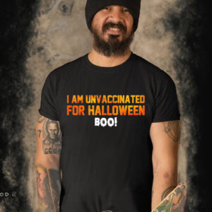 I am unvaccinated for halloween boo shirt