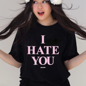 I hate you T-shirt