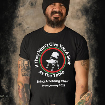 If They Won’t Give You A Seat At The Table Bring A Folding Chair Montgomery 2023 T-Shirt