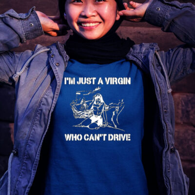 I'm Just A Virgin Who Can't Drive Shirt