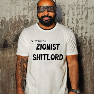 I’m Literally A Zionist Shitlord Shirt