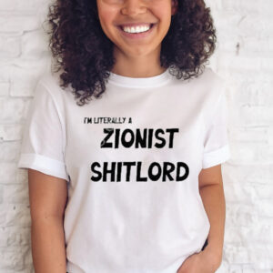 I’m Literally A Zionist Shitlord T-Shirt