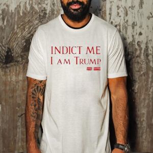 Indict Me I Am Trump America First T-Shirt