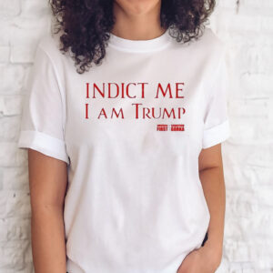 Indict Me I Am Trump America First Tee Shirt