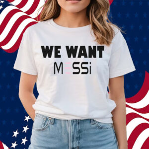 Inter Miami Fan We Want Messi T-Shirts