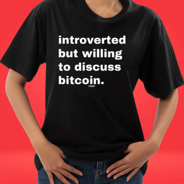 Introverted But Willing To Discuss Bitcoin Tee Shirt