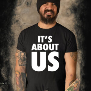 It’s About Us Shirt