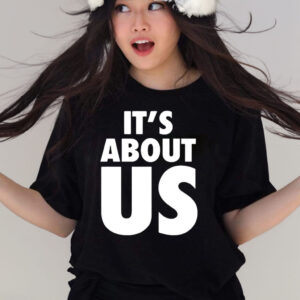 It’s About Us T-Shirt