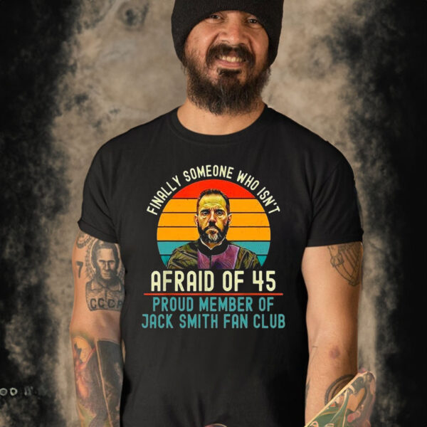 Jack Smith Finally Someone Who Isn’t Afraid of 45 Shirt