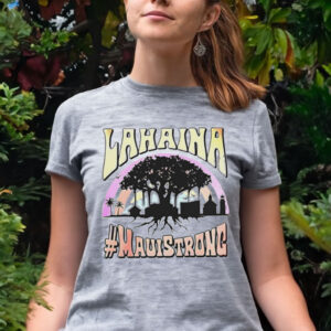 Lahaina mauistrong 2023 t-shirt