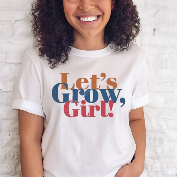 Let’s Grow Girl Shirt