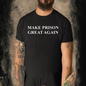 Make Prison Great Again Tee-Unisex T-Shirt