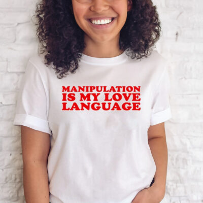 Manipulation Is My Love Language T-Shirt