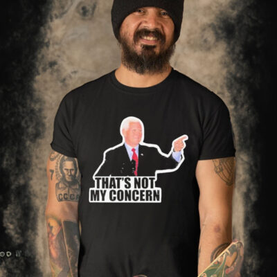 Mike Pence That’s Not My Concern T Shirt