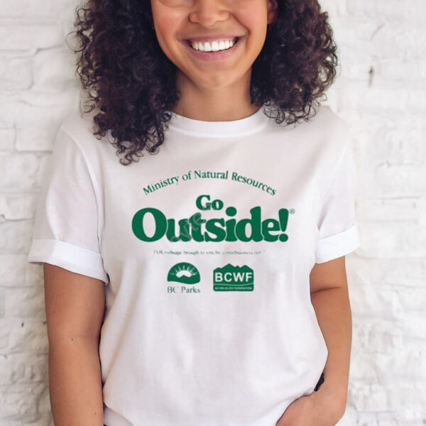 Ministry of natural resources go outside shirt