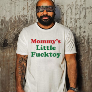 Mommy’s little fucktoy T-shirt