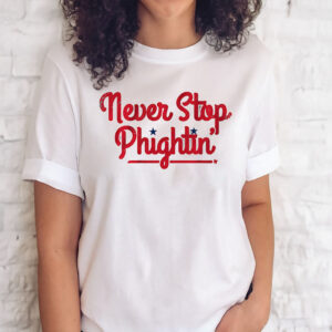 Never Stop Phightin’ Philadelphia Tee Shirt