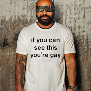 OfficiaI If you can see this you’re gay T-shirt