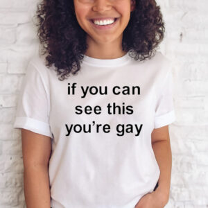 OfficiaI If you can see this you’re gay shirt