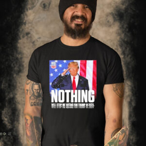 OfficiaI Nothing will stop me voting for Trump in 2024 T-shirt