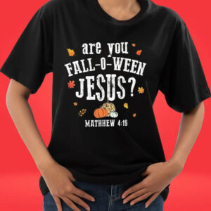 Official Are You Fall O Ween Jesus Mathhew 4 19 shirt