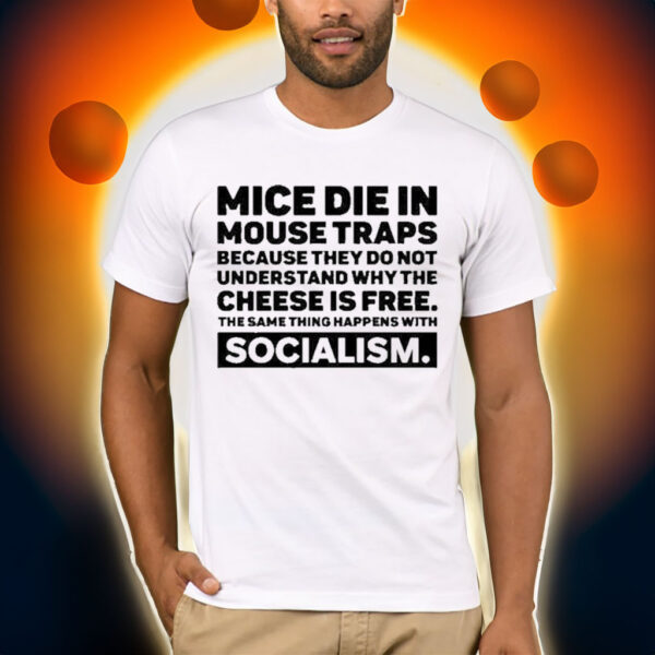 Official Dr. simon goddek mice die in mouse traps because they do not understand why the cheese is free the same thing happens with socialism T-shirt