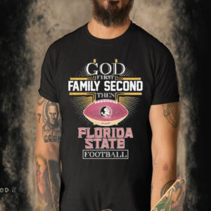 Official God First Family Second Then Florida State Football Cross T-shirt