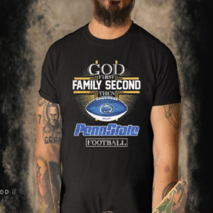 Official God First Family Second Then Penn State Football Cross T-shirt