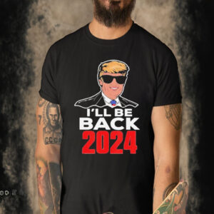 Official I Will Be Back Politicians Donald Trump 2024 T-shirt