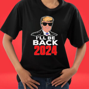 Official I Will Be Back Politicians Donald Trump 2024 T-shirts