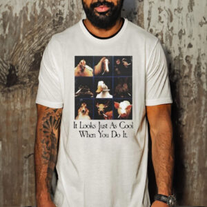 Official It Looks Just As Cool When You Do It Shirt