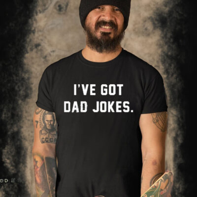 Official I’ve got dad jokes T-shirt