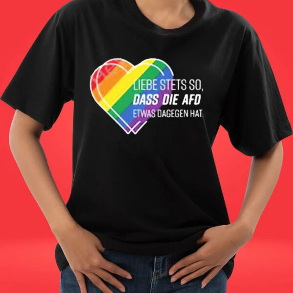 Official Liebe stets so dass die afd etwas dagegen hat shirt