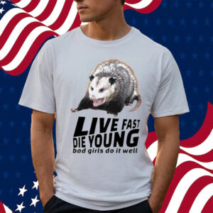 Official Live Fast Die Young Bad Girl Doing Well Possum Shirt