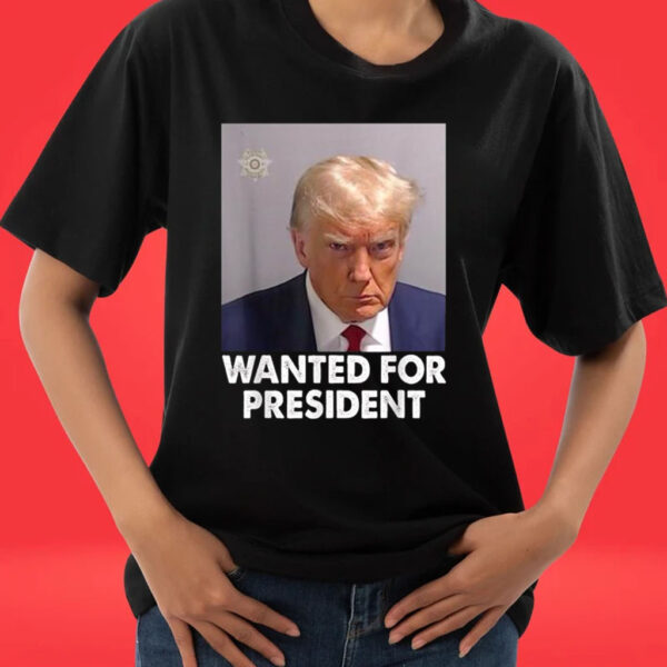 Official Mug Shot Trump, Wanted For President T-Shirts