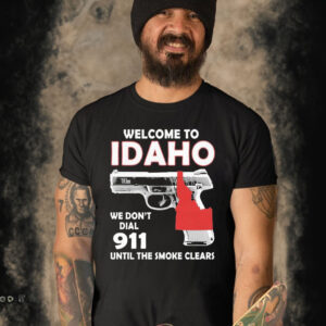 Official Ruger 9e Pistol Welcome To Idaho We Don’t Dial 911 Until The Smoke Clears Shirt