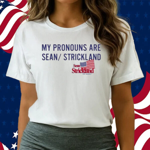 Official Sean Strickland For President My Pronouns Are Sean Strickland Shirts