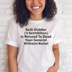 Official Seth Diddler Sethdillon Is Related To Dead Nazi General Wilhelm Keitel Shirt