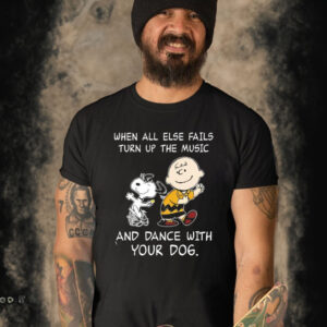 Official Snoopy And Charlie Brown When All Else Fails Turn Up The Music And Dance With Your Dog T-shirt