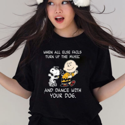 Official Snoopy And Charlie Brown When All Else Fails Turn Up The Music And Dance With Your Dog shirt