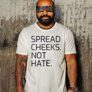 Official Spread Cheeks Not Hate Shirt