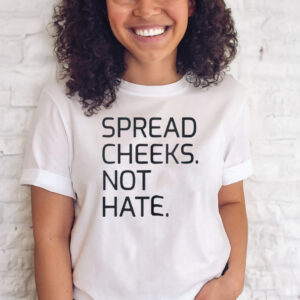 Official Spread Cheeks Not Hate T-Shirt