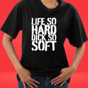 Official Teen hearts merch life so hard dick so soft shirt