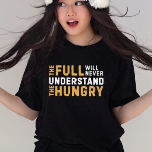 Official The Full Will Never Understand The Hungry Shirt