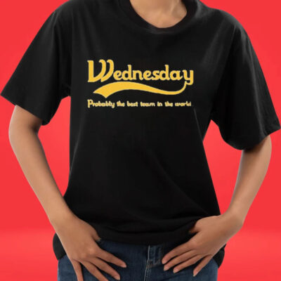 Official The wtid podcast wednesday probably the best team in the world shirt