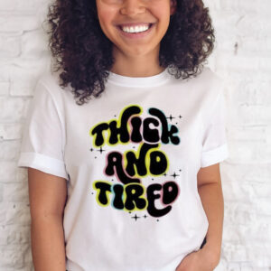 Official Thick And Tired Shirt