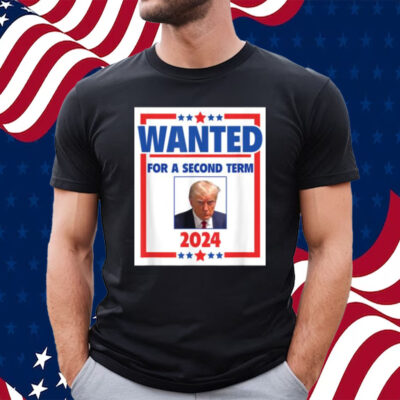 Official Trumps Mugshot Wanted for a Second Term 2024 President T-Shirt