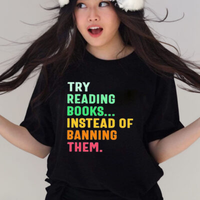 Official Try Reading Books Instead Of Banning Them Shirt